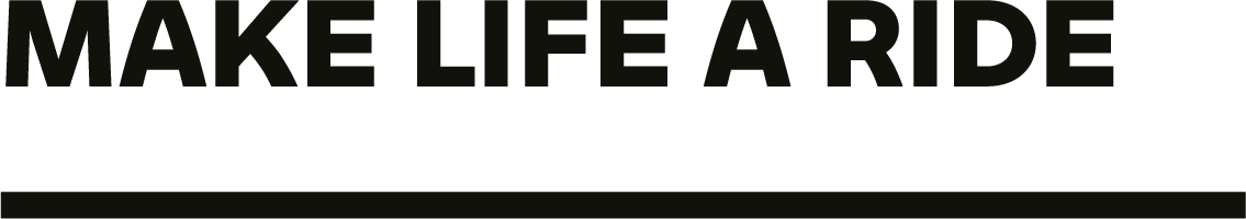 MAKE LIFE A RIDE