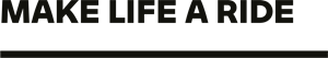 MAKE LIFE A RIDE